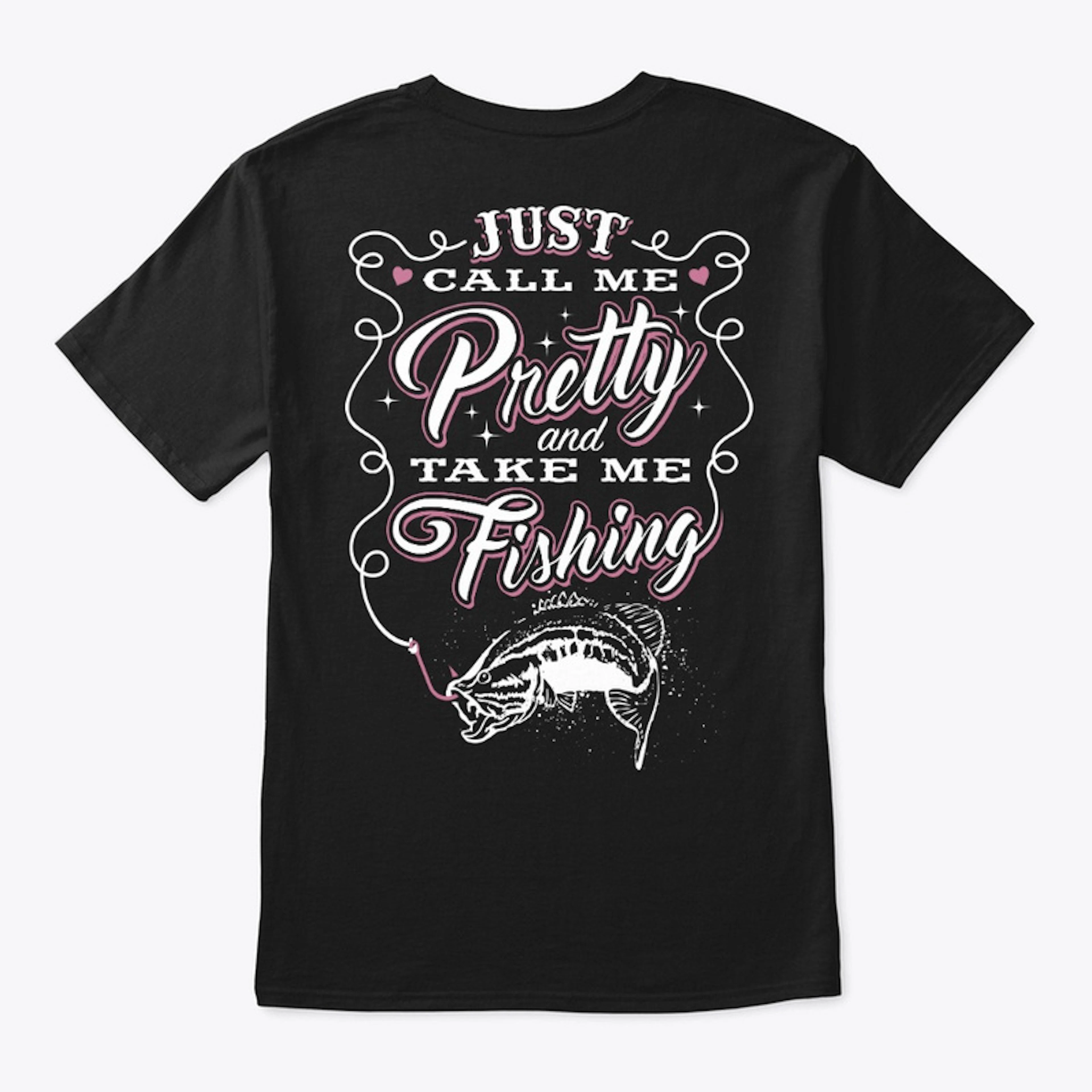 Just Call Me Pretty And Take Me Fishing